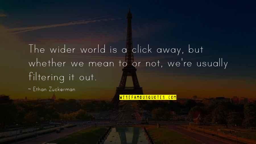 Profesores Buenos Quotes By Ethan Zuckerman: The wider world is a click away, but