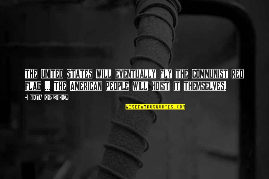 Profesorii Sunt Quotes By Nikita Khrushchev: The United States will eventually fly the Communist