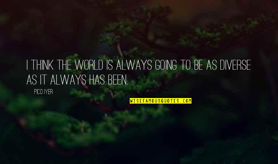 Profesorius Serpytis Quotes By Pico Iyer: I think the world is always going to