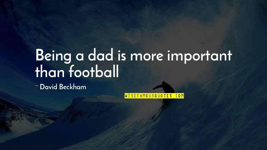 Profess Love Quotes By David Beckham: Being a dad is more important than football
