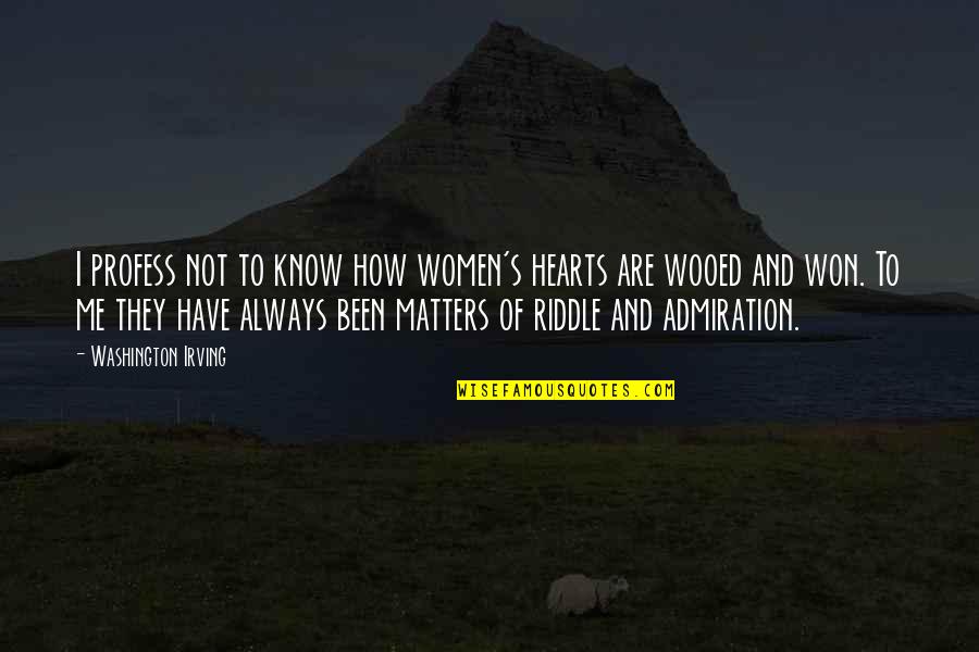 Profess Love Quotes By Washington Irving: I profess not to know how women's hearts