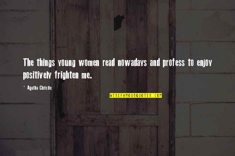 Profess Quotes By Agatha Christie: The things young women read nowadays and profess