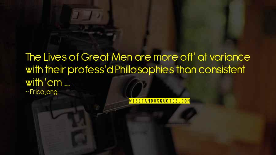 Profess Quotes By Erica Jong: The Lives of Great Men are more oft'