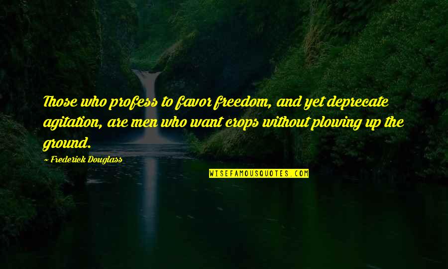 Profess Quotes By Frederick Douglass: Those who profess to favor freedom, and yet Profess Quotes By Frederick Douglass: Those who profess to favor freedom, and yet