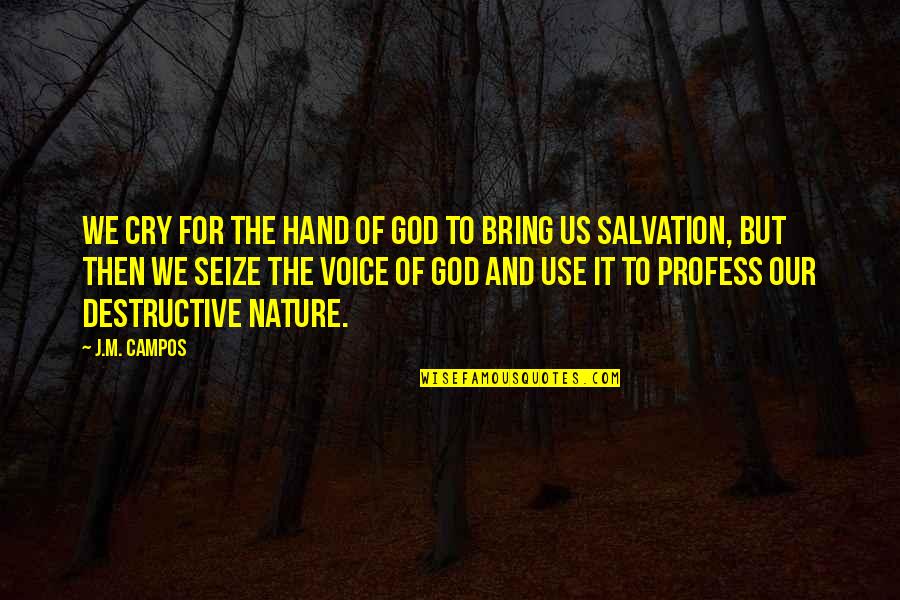 Profess Quotes By J.M. Campos: We cry for the hand of God to Profess Quotes By J.M. Campos: We cry for the hand of God to