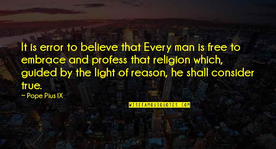 Profess Quotes By Pope Pius IX: It is error to believe that Every man Profess Quotes By Pope Pius IX: It is error to believe that Every man