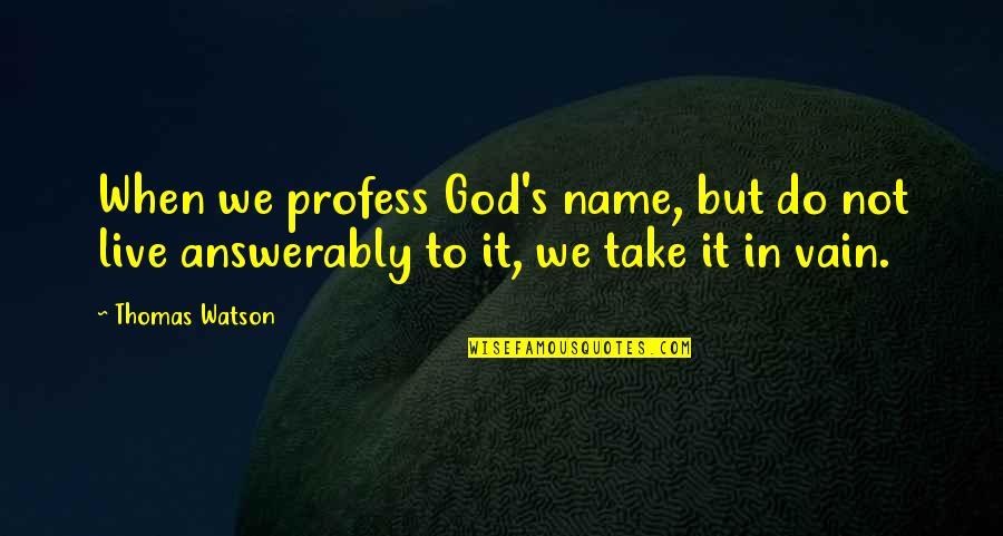 Profess Quotes By Thomas Watson: When we profess God's name, but do not