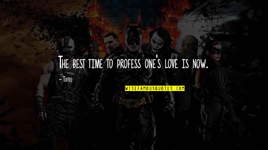 Profess Quotes By Toffee: The best time to profess one's love is
