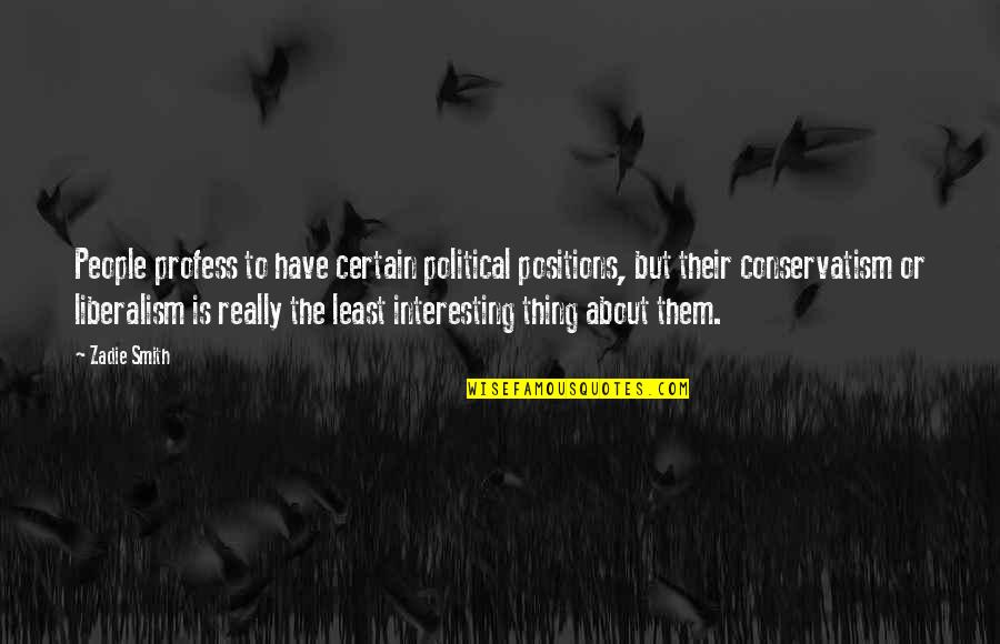 Profess Quotes By Zadie Smith: People profess to have certain political positions, but Profess Quotes By Zadie Smith: People profess to have certain political positions, but