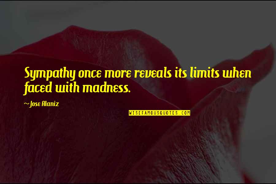 Professays Quotes By Jose Alaniz: Sympathy once more reveals its limits when faced