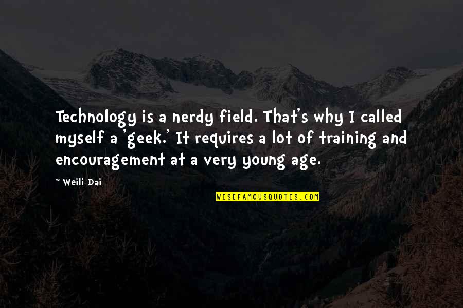 Professays Quotes By Weili Dai: Technology is a nerdy field. That's why I