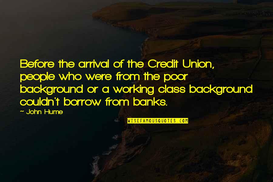 Professed Sentence Quotes By John Hume: Before the arrival of the Credit Union, people Professed Sentence Quotes By John Hume: Before the arrival of the Credit Union, people