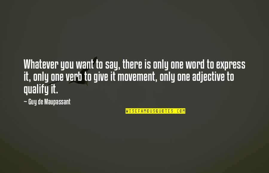 Professer Quotes By Guy De Maupassant: Whatever you want to say, there is only