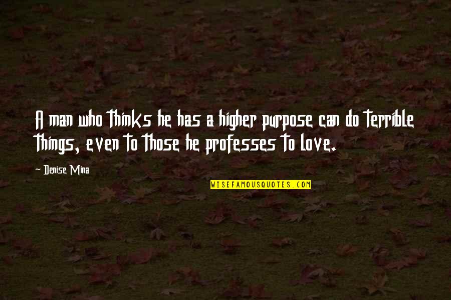 Professes Love Quotes By Denise Mina: A man who thinks he has a higher