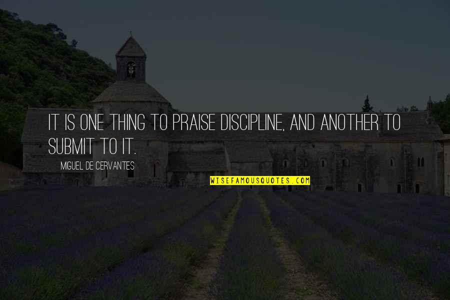 Professeur Jean Bernard Quotes By Miguel De Cervantes: It is one thing to praise discipline, and Professeur Jean Bernard Quotes By Miguel De Cervantes: It is one thing to praise discipline, and