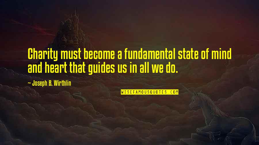Professional Adieu Quotes By Joseph B. Wirthlin: Charity must become a fundamental state of mind