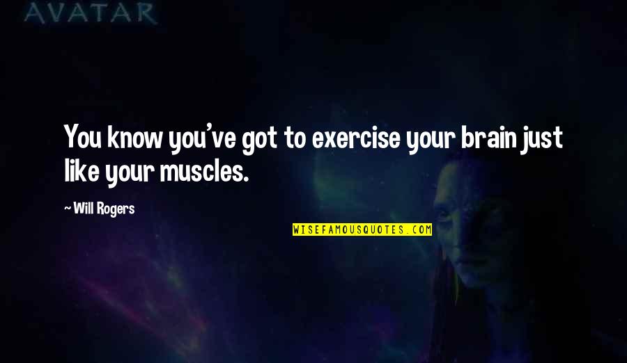 Professional Administrative Assistant Day Quotes By Will Rogers: You know you've got to exercise your brain