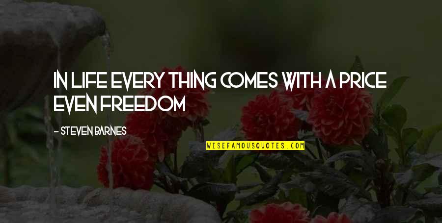 Professional Aspiration Quotes By Steven Barnes: in life every thing comes with a price Professional Aspiration Quotes By Steven Barnes: in life every thing comes with a price