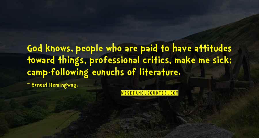 Professional Attitude Quotes By Ernest Hemingway,: God knows, people who are paid to have
