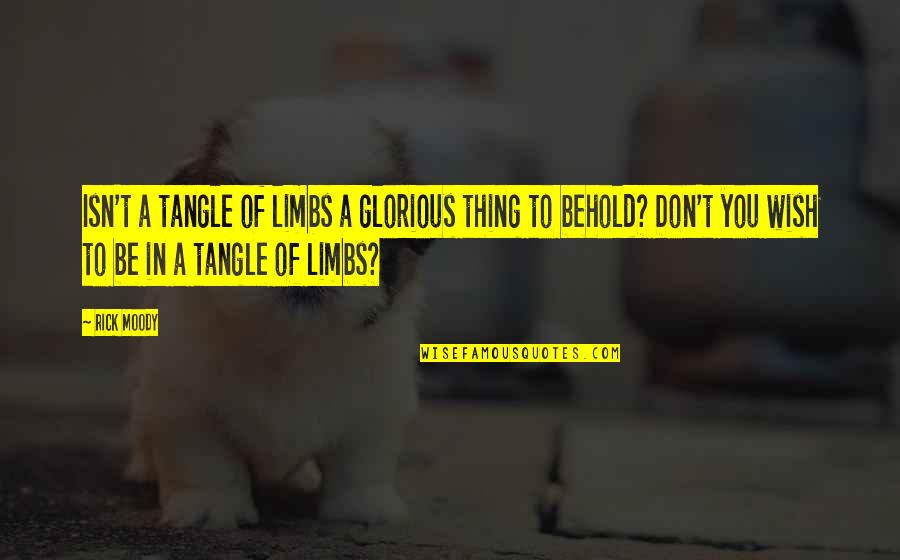 Professional Attitude Quotes By Rick Moody: Isn't a tangle of limbs a glorious thing