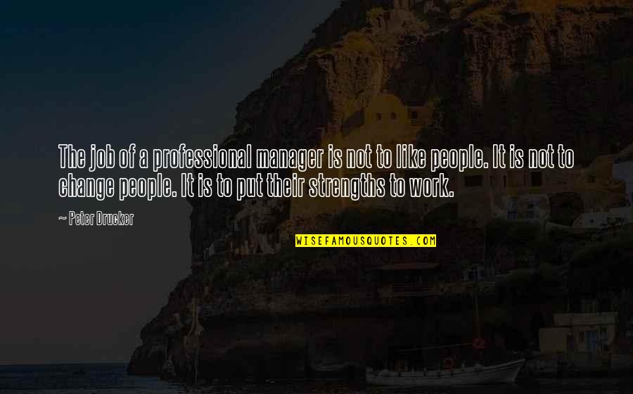 Professional Change Quotes By Peter Drucker: The job of a professional manager is not