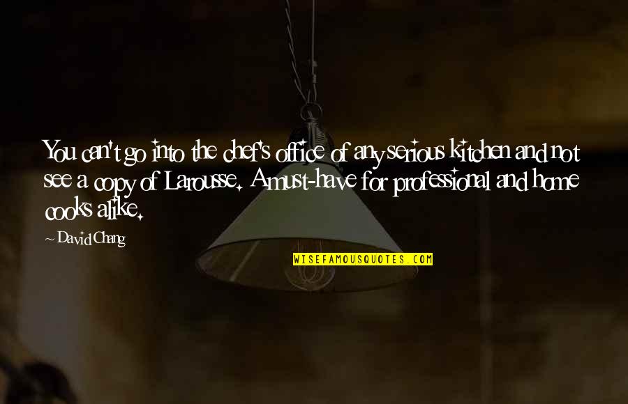 Professional Chef Quotes By David Chang: You can't go into the chef's office of Professional Chef Quotes By David Chang: You can't go into the chef's office of
