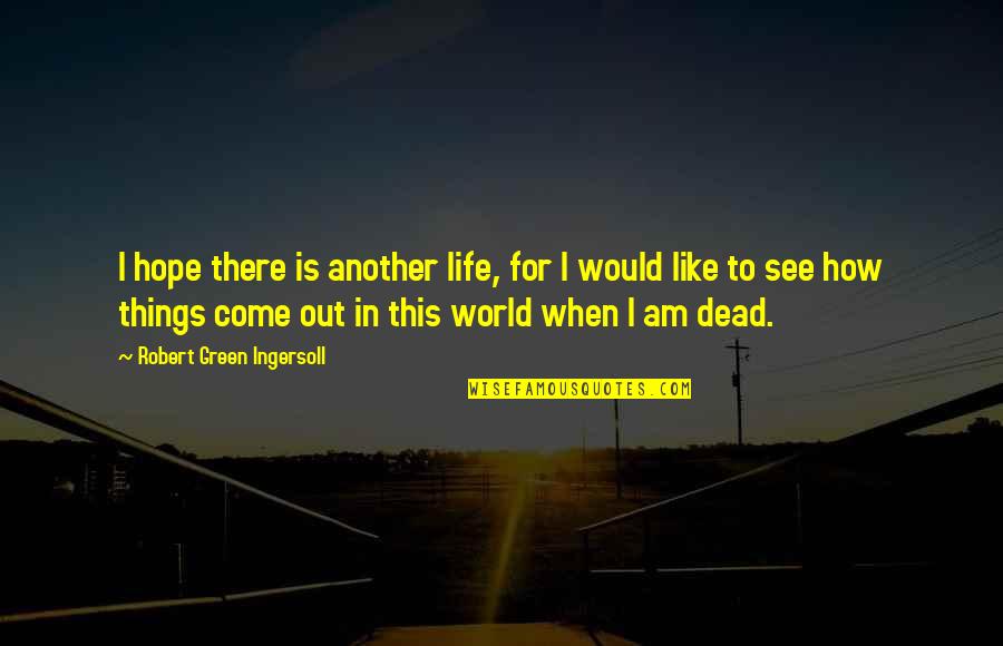 Professional Cv Quotes By Robert Green Ingersoll: I hope there is another life, for I Professional Cv Quotes By Robert Green Ingersoll: I hope there is another life, for I