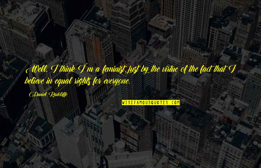 Professional Development Education Quotes By Daniel Radcliffe: Well, I think I'm a feminist, just by Professional Development Education Quotes By Daniel Radcliffe: Well, I think I'm a feminist, just by