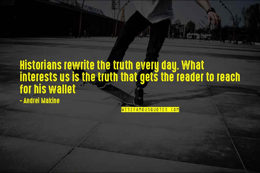 Professional Development Motivational Quotes By Andrei Makine: Historians rewrite the truth every day. What interests Professional Development Motivational Quotes By Andrei Makine: Historians rewrite the truth every day. What interests