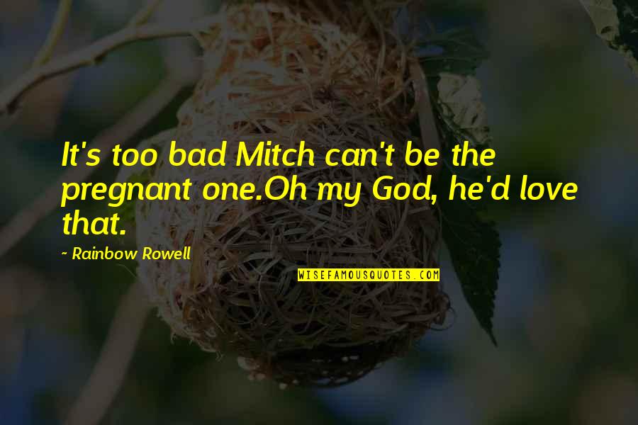 Professional Development Plan Quotes By Rainbow Rowell: It's too bad Mitch can't be the pregnant