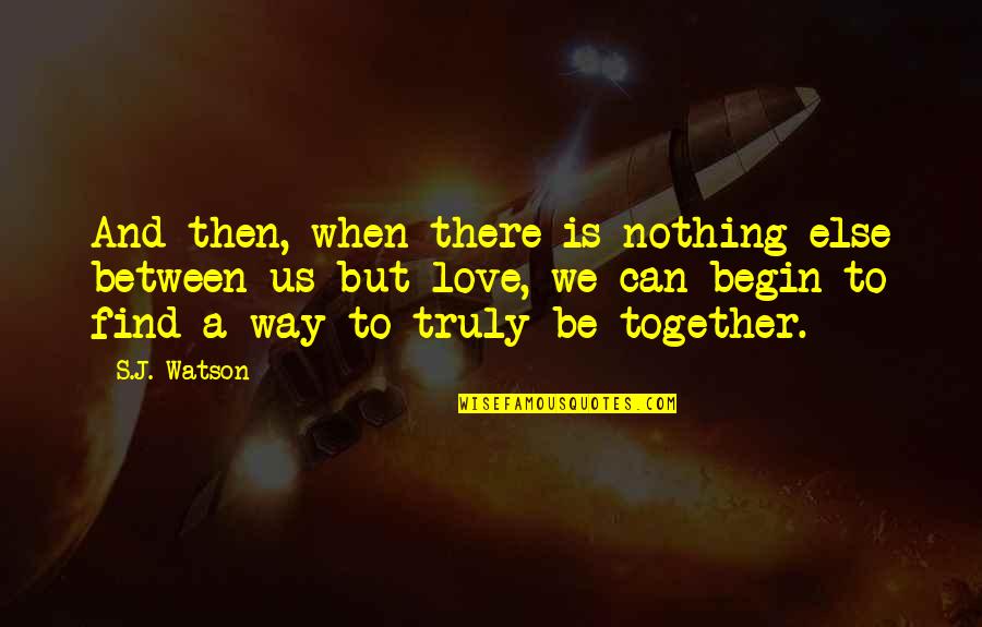 Professional Growth And Development Quotes By S.J. Watson: And then, when there is nothing else between