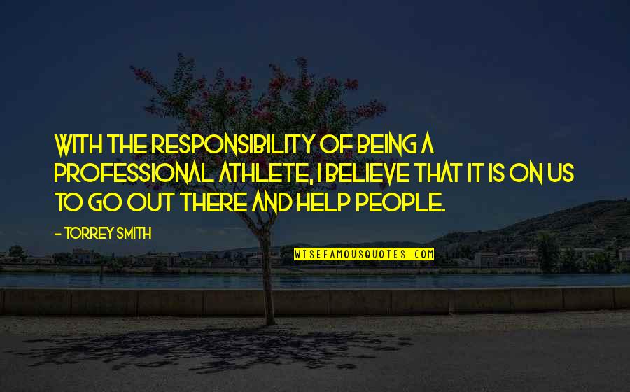 Professional Help Quotes By Torrey Smith: With the responsibility of being a professional athlete,