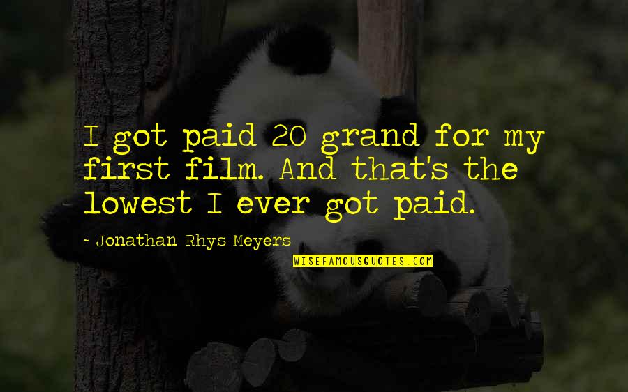 Professional Indemnity And Public Liability Insurance Quotes By Jonathan Rhys Meyers: I got paid 20 grand for my first Professional Indemnity And Public Liability Insurance Quotes By Jonathan Rhys Meyers: I got paid 20 grand for my first