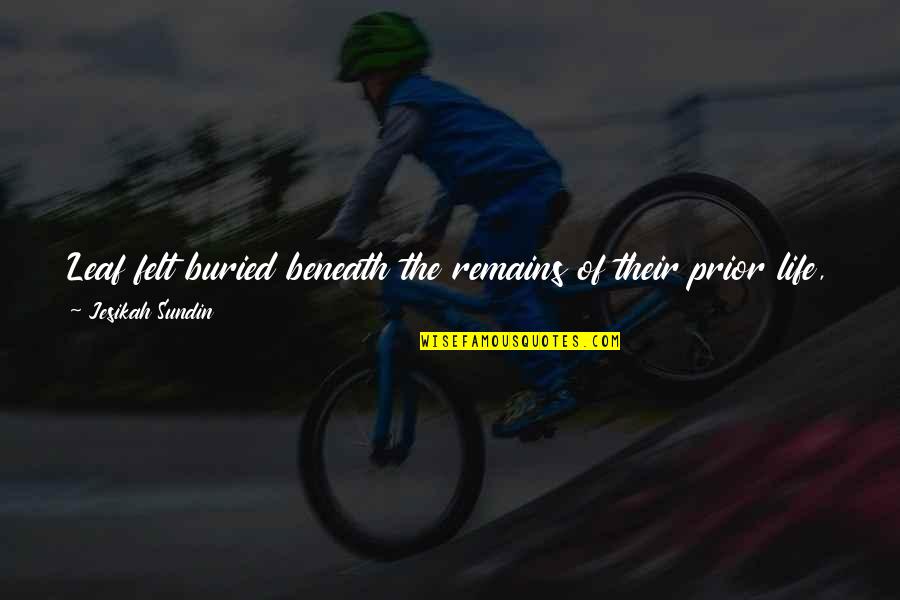 Professional Indemnity Quotes By Jesikah Sundin: Leaf felt buried beneath the remains of their Professional Indemnity Quotes By Jesikah Sundin: Leaf felt buried beneath the remains of their
