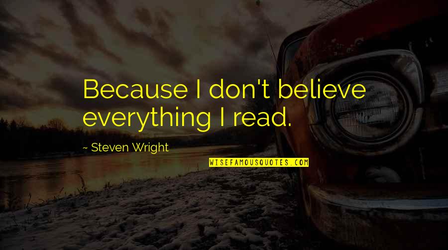 Professional Indemnity Quotes By Steven Wright: Because I don't believe everything I read. Professional Indemnity Quotes By Steven Wright: Because I don't believe everything I read.