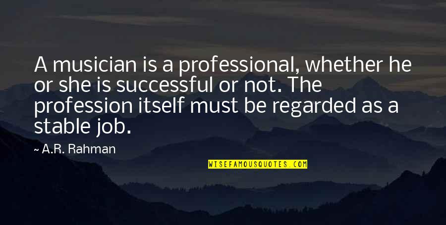 Professional Job Quotes By A.R. Rahman: A musician is a professional, whether he or