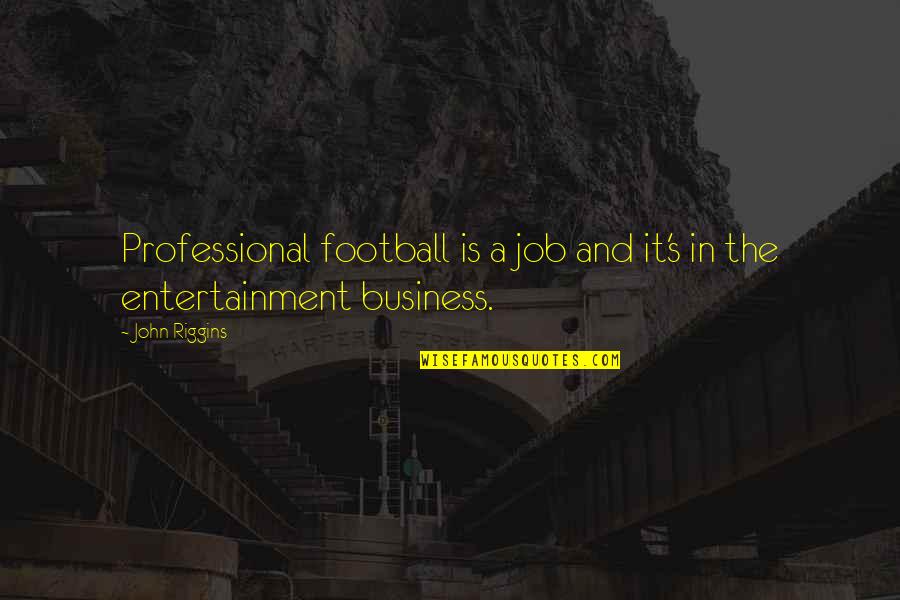 Professional Job Quotes By John Riggins: Professional football is a job and it's in