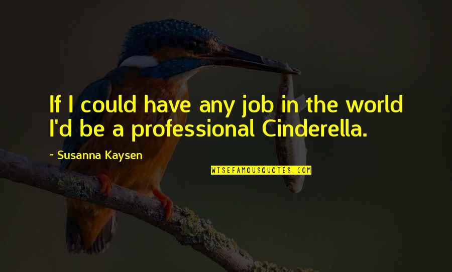 Professional Job Quotes By Susanna Kaysen: If I could have any job in the