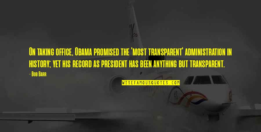 Professional Learning Communities Quotes By Bob Barr: On taking office, Obama promised the 'most transparent'
