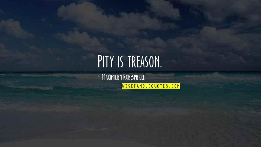 Professional Learning Communities Quotes By Maximilien Robespierre: Pity is treason.