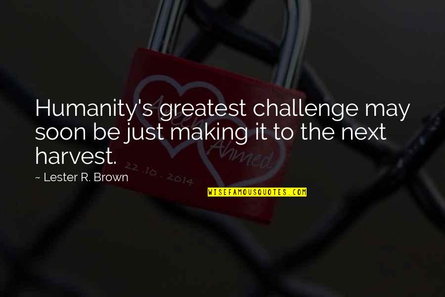 Professional Learning For Teaching Quotes By Lester R. Brown: Humanity's greatest challenge may soon be just making