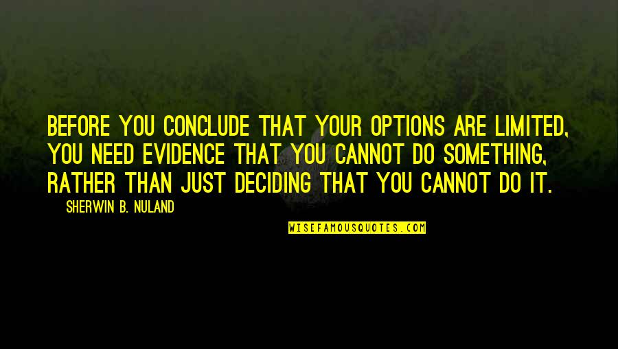 Professional Learning For Teaching Quotes By Sherwin B. Nuland: Before you conclude that your options are limited,