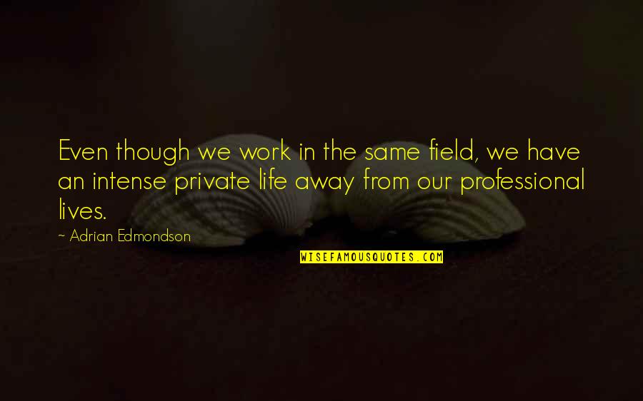 Professional Life Quotes By Adrian Edmondson: Even though we work in the same field,