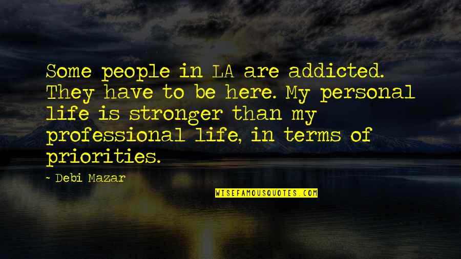 Professional Life Quotes By Debi Mazar: Some people in LA are addicted. They have