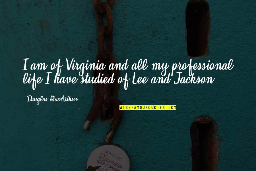 Professional Life Quotes By Douglas MacArthur: I am of Virginia and all my professional