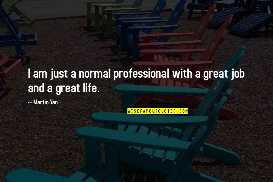 Professional Life Quotes By Martin Yan: I am just a normal professional with a