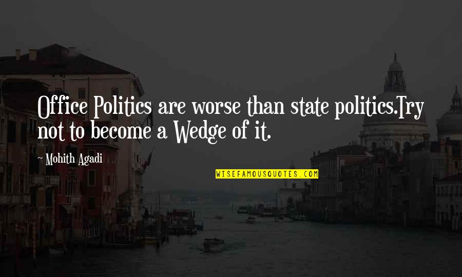 Professional Life Quotes By Mohith Agadi: Office Politics are worse than state politics.Try not