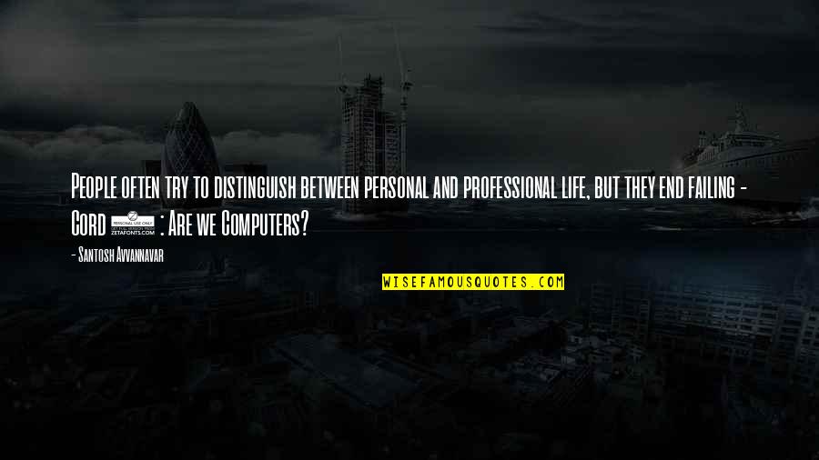 Professional Life Quotes By Santosh Avvannavar: People often try to distinguish between personal and