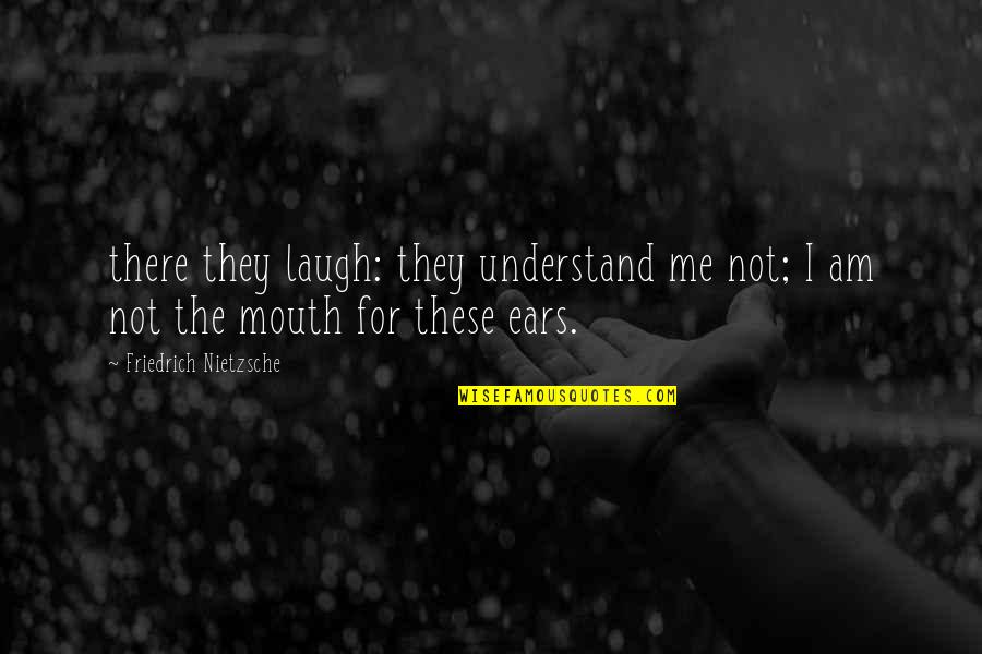 Professional Mask Quotes By Friedrich Nietzsche: there they laugh: they understand me not; I
