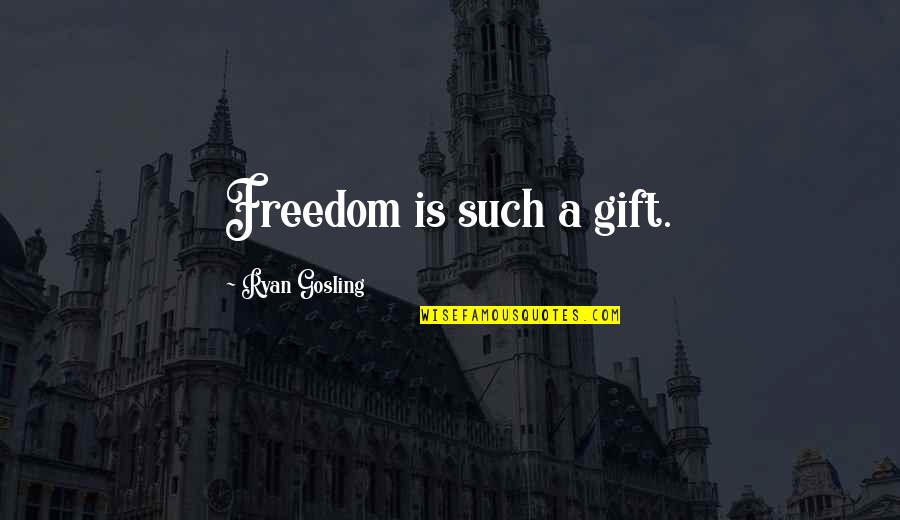 Professional Overthinker Quotes By Ryan Gosling: Freedom is such a gift.